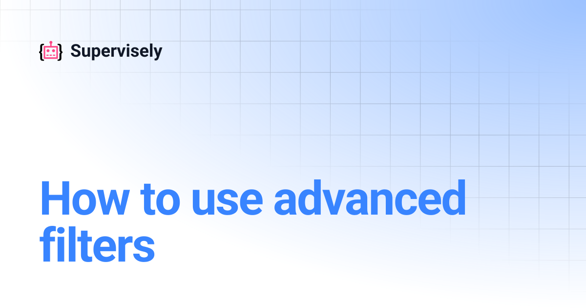 How to use advanced filters | Supervisely